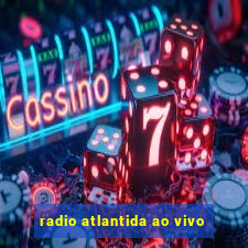 radio atlantida ao vivo